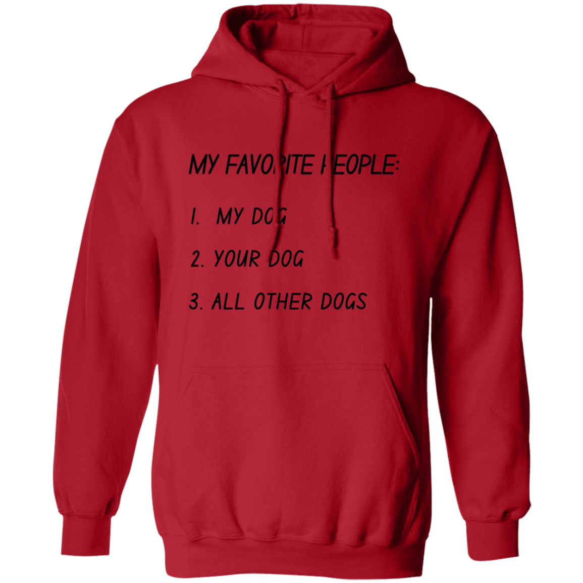 My Favorite People: My Dog, Your Dog, All Other Dogs Pullover and Sweatshirt