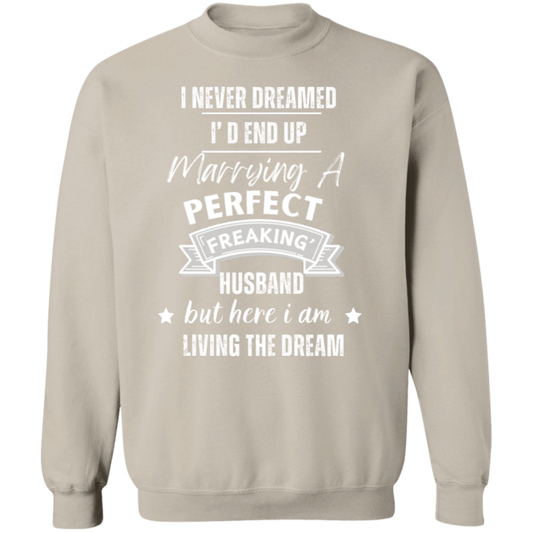 I Never Dreamed Marrying the Perfect Husband and Living the Dream Crewneck Pullover Sweatshirt