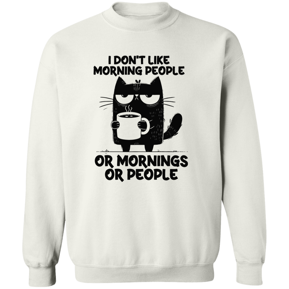 Don’t Like Morning People… Or Mornings… Or People" sweatshirt, T-shirt, and hoodie
