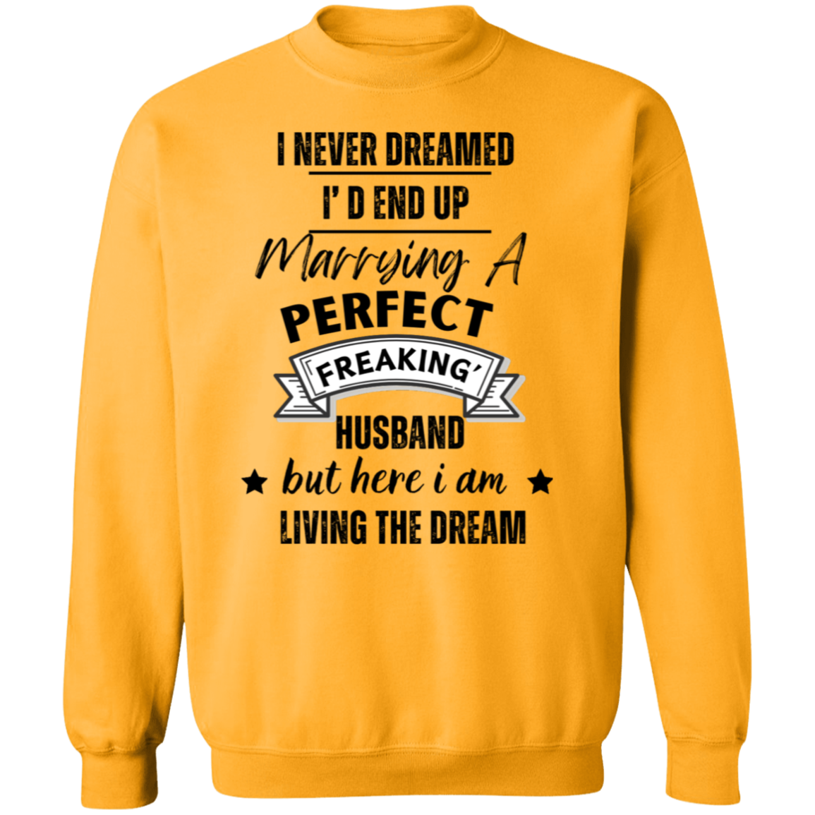 "I Never Dreamed Marrying the Perfect Husband and Living the Dream" Crewneck Pullover Sweatshirt