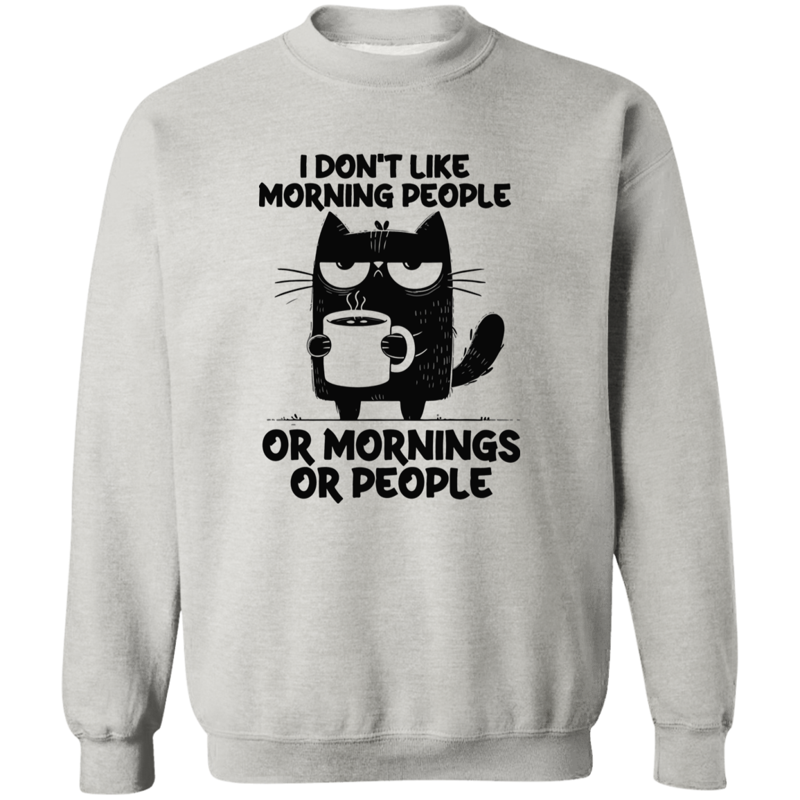 Don’t Like Morning People… Or Mornings… Or People" sweatshirt, T-shirt, and hoodie