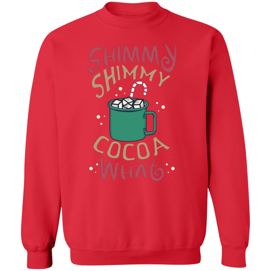 Shimmy Shimmy Cocoa What Crewneck Pullover Sweatshirt | Christmas Sweatshirt