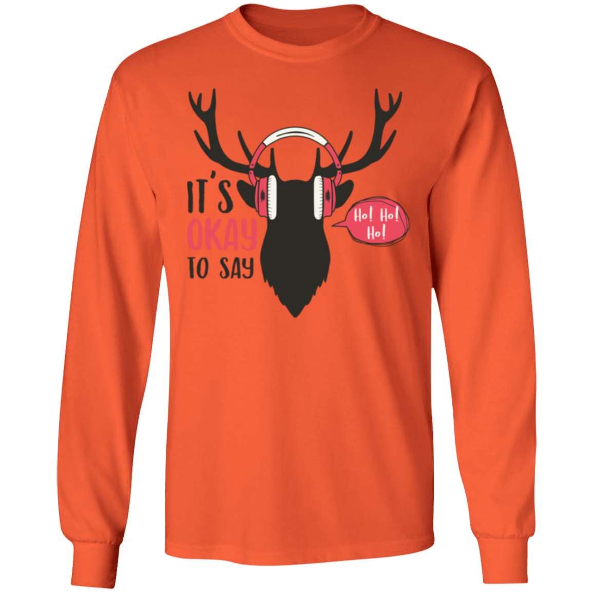 It Is Okay To Say Ho! Ho! Ho! Long Sleeve T-Shirt for Christmas