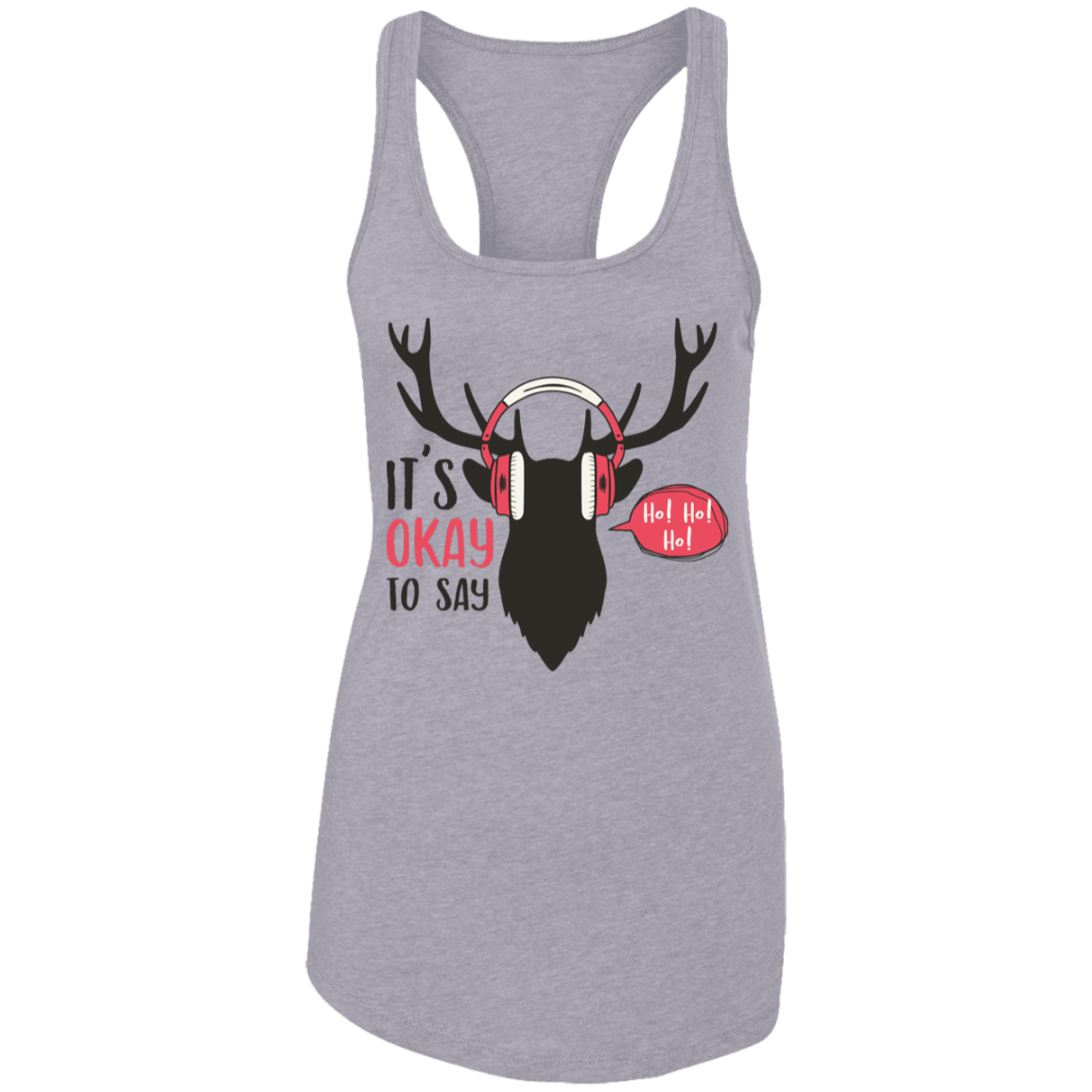 It Is Okay To Say Ho! Ho! Ho! Ladies Ideal Racerback Tank | Christmas Gift