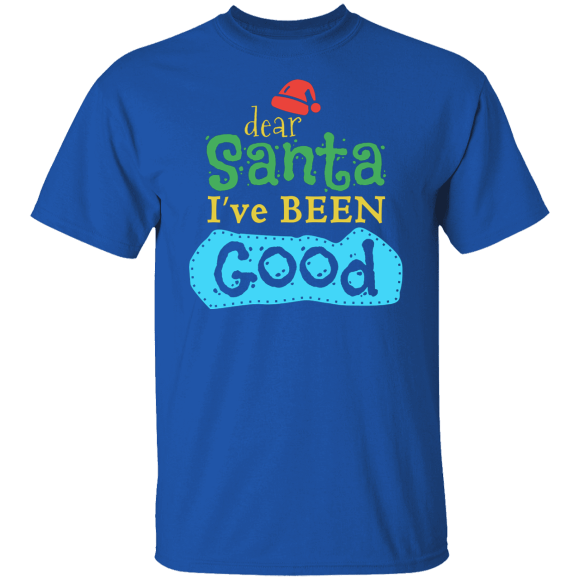 Dear Santa I Have Been Good | Christmas T-Shirt