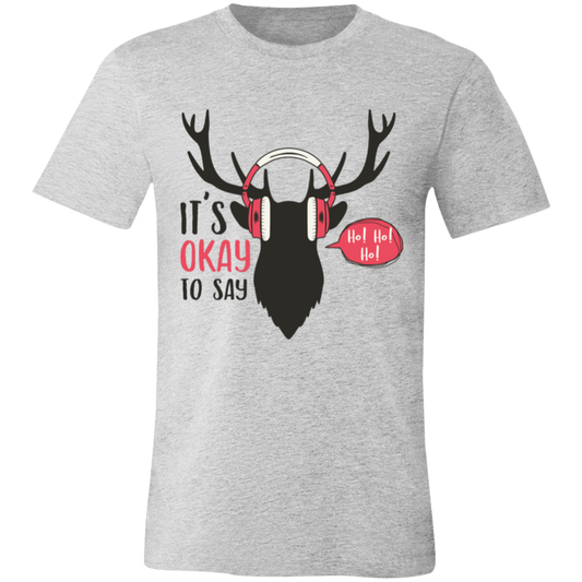 It Is Okay To Say Ho! Ho! Ho! Unisex Jersey Short-Sleeve T-Shirt | Christmas Shirts