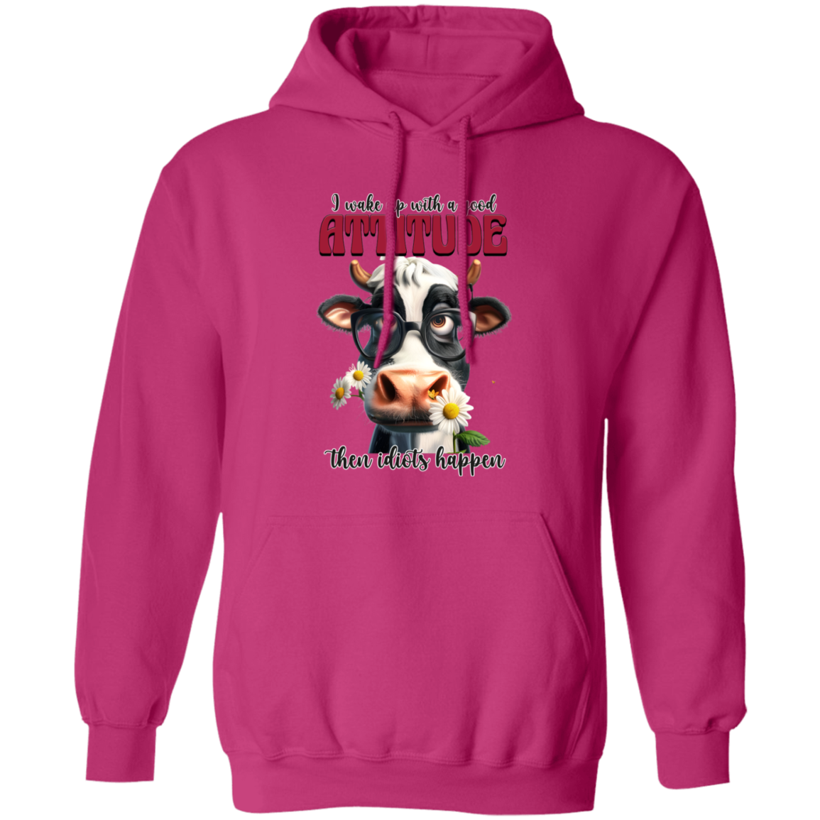 I Wake Up with a Good Attitude, Then Idiots Happen" Cow Sweatshirt & Hoodie