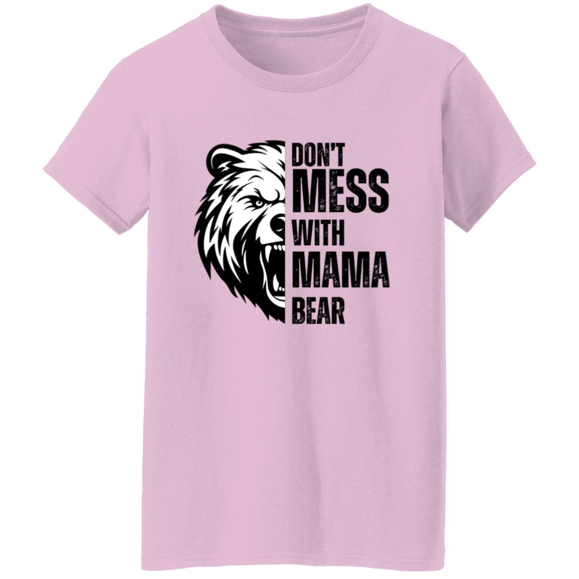 Don't Mess With Mama Bear Shirt - Ladies T-Shirt | Gift for Strong Moms (Black Text)