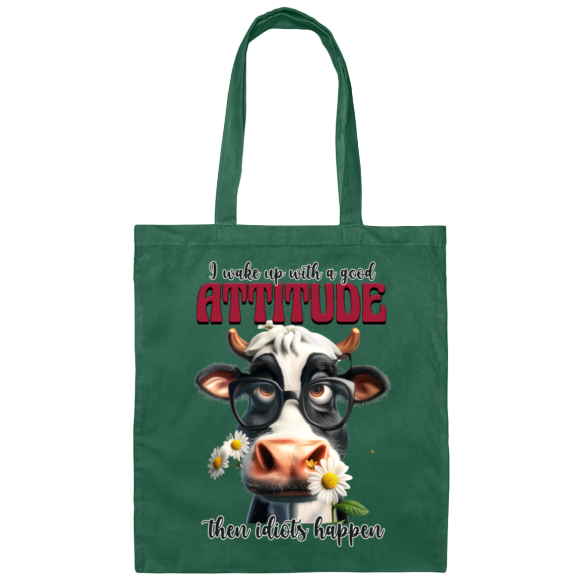 I Wake Up with a Good Attitude, Then Idiots Happen" Cow Canvas Tote Bag