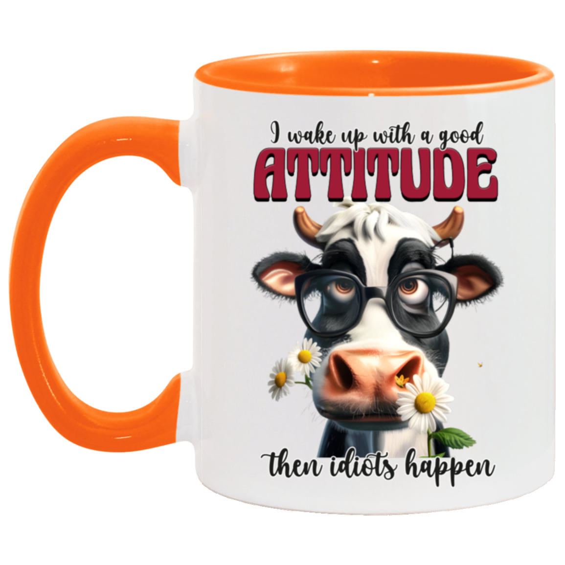 I Wake Up with a Good Attitude, Then Idiots Happen" - Ceramic Mug Cow Lovers Collection
