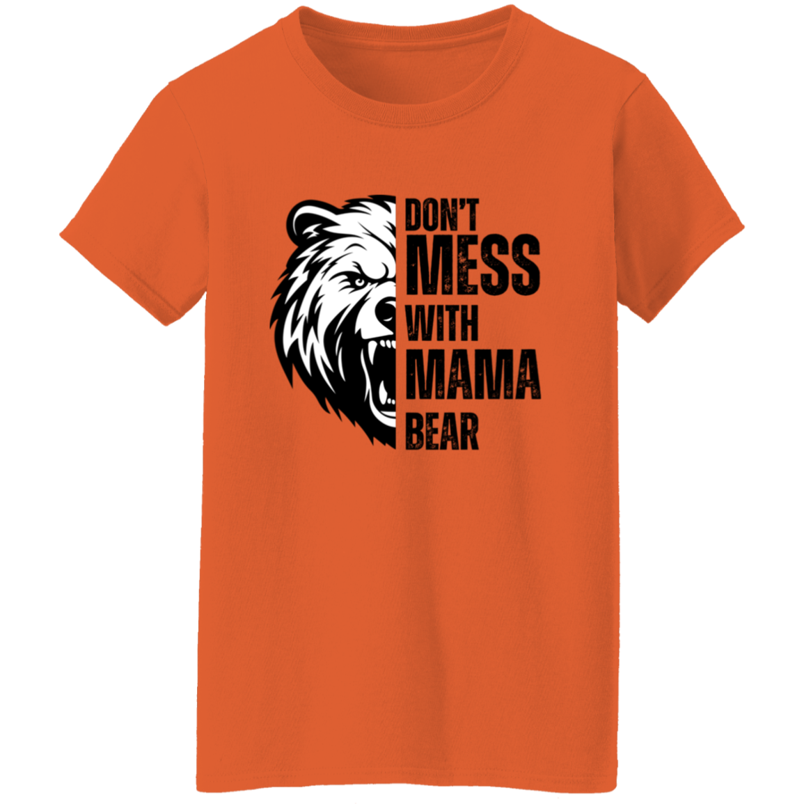 Don't Mess With Mama Bear Shirt - Ladies T-Shirt | Gift for Strong Moms (Black Text)