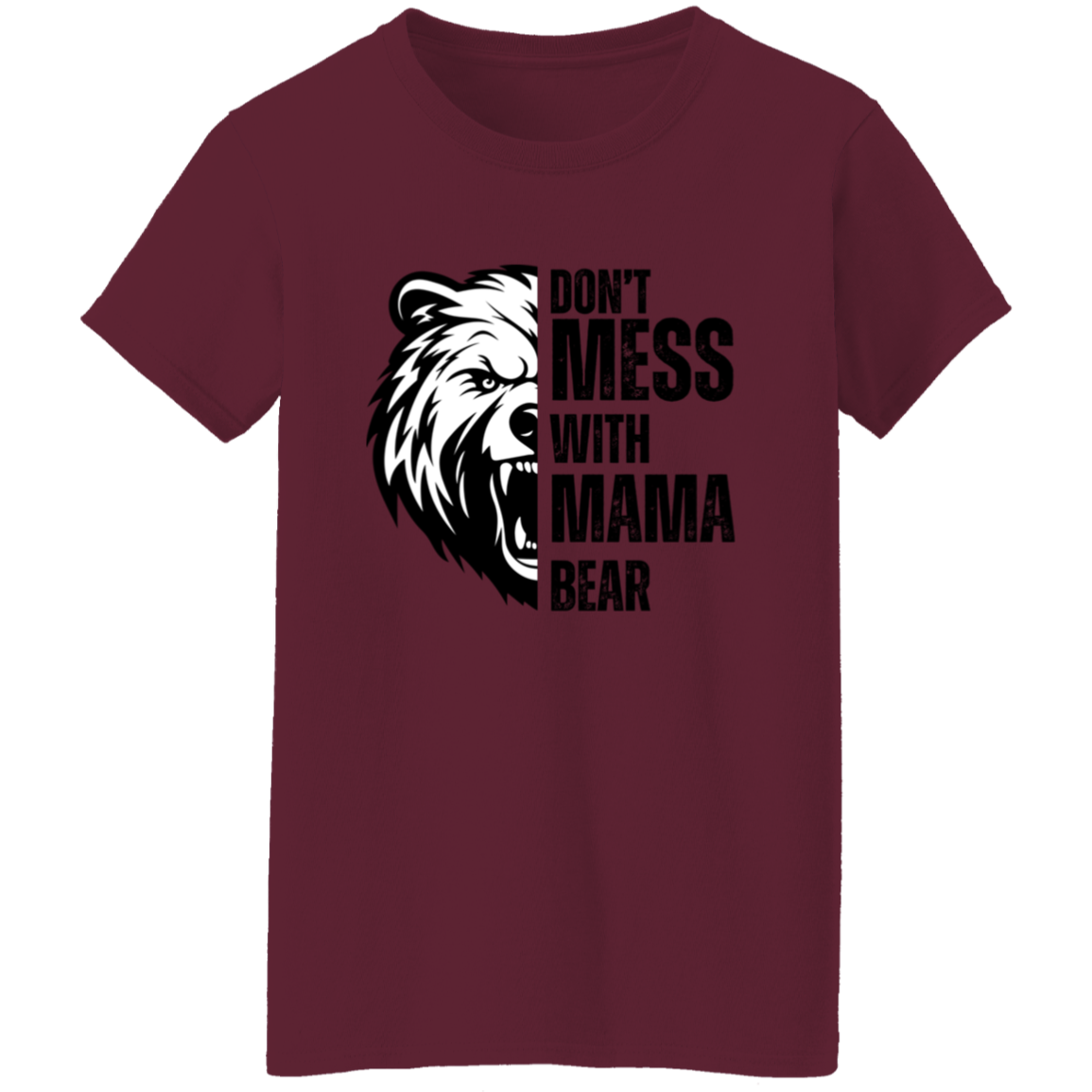 Don't Mess With Mama Bear Shirt - Ladies T-Shirt | Gift for Strong Moms (Black Text)