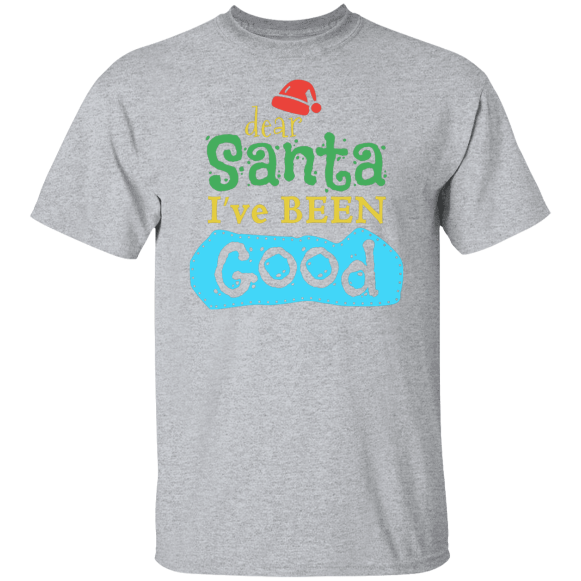 Dear Santa I Have Been Good | Christmas T-Shirt
