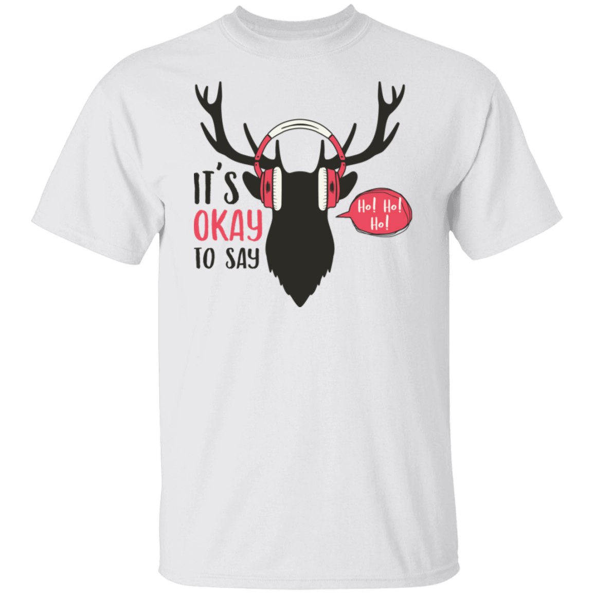 It Is Okay To Say Ho! Ho! Ho! G500T-Shirt | Christmas Gift