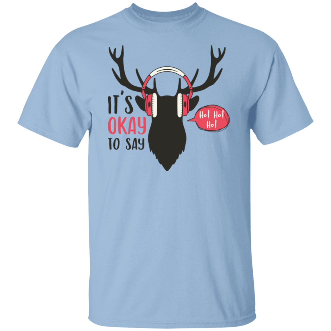 It Is Okay To Say Ho! Ho! Ho! G500T-Shirt | Christmas Gift