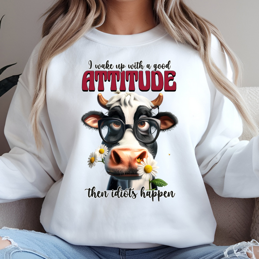 I Wake Up with a Good Attitude, Then Idiots Happen" Cow Sweatshirt & Hoodie
