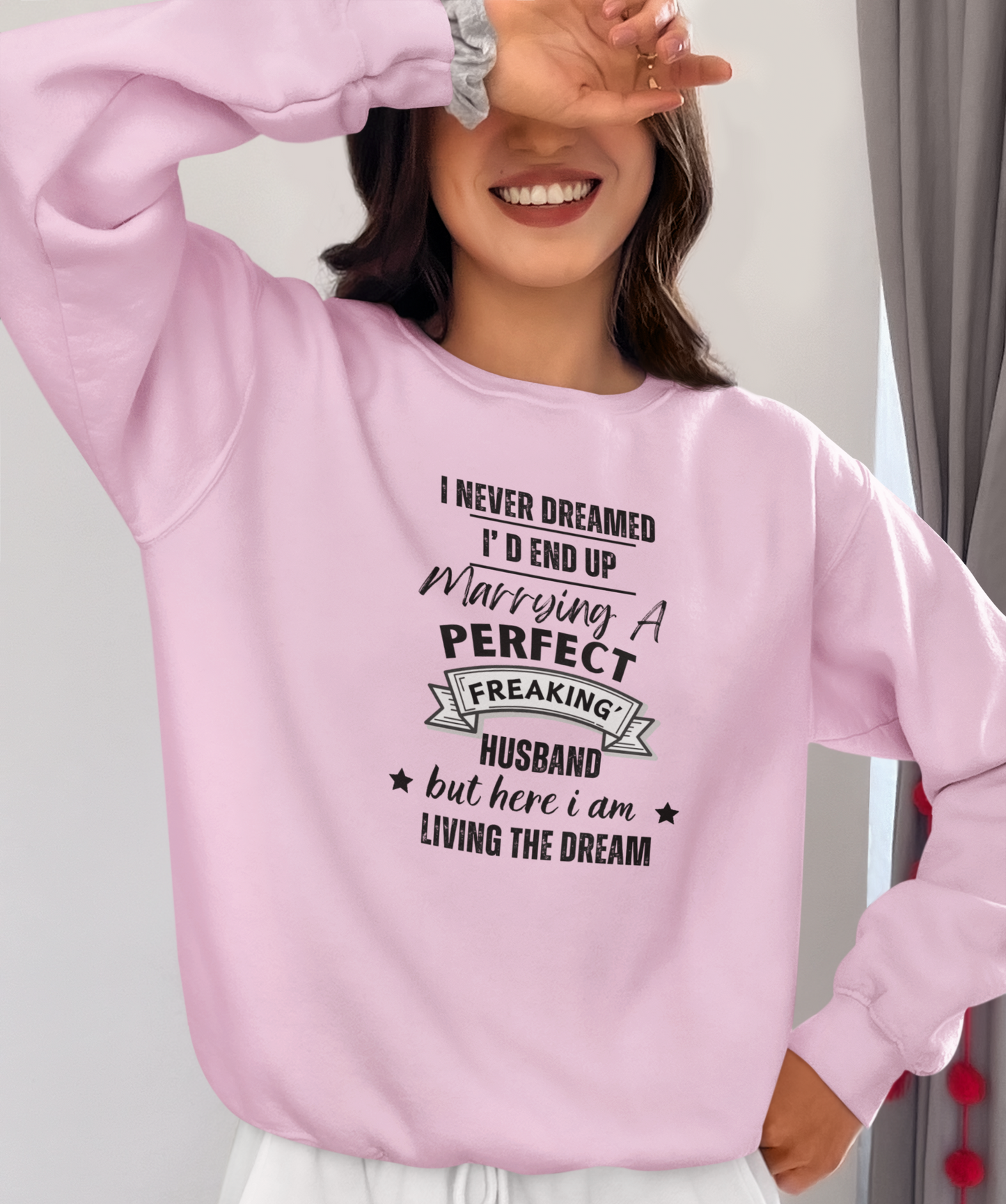 "I Never Dreamed Marrying the Perfect Husband and Living the Dream" Crewneck Pullover Sweatshirt