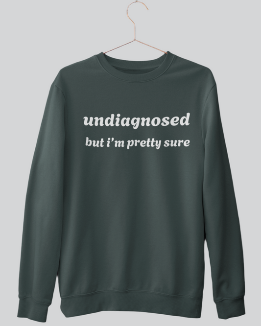 Unisex Undiagnosed But I’m Pretty Sure Pullover Crewneck Sweatshirt