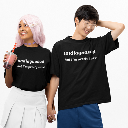 Undiagnosed But I’m Pretty Sure T-Shirt
