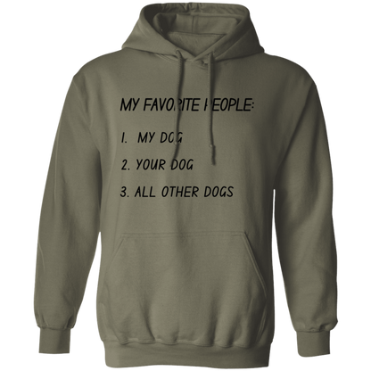 My Favorite People: My Dog, Your Dog, All Other Dogs Pullover and Sweatshirt