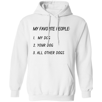 My Favorite People: My Dog, Your Dog, All Other Dogs Pullover and Sweatshirt