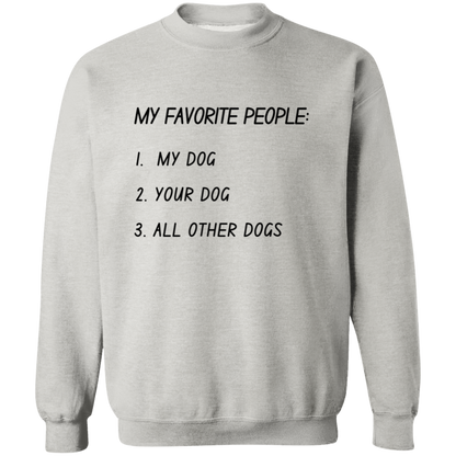 My Favorite People: My Dog, Your Dog, All Other Dogs Pullover and Sweatshirt