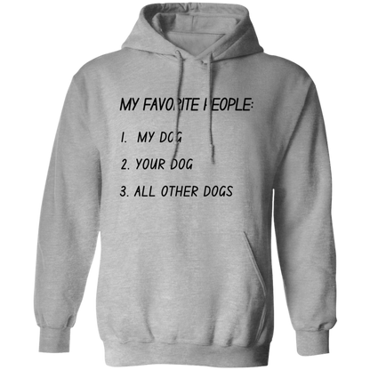 My Favorite People: My Dog, Your Dog, All Other Dogs Pullover and Sweatshirt