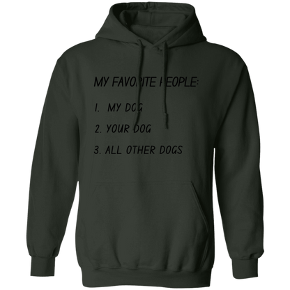 My Favorite People: My Dog, Your Dog, All Other Dogs Pullover and Sweatshirt