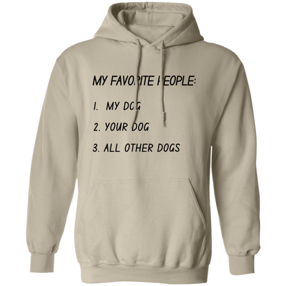 My Favorite People: My Dog, Your Dog, All Other Dogs Pullover and Sweatshirt