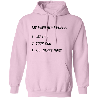 My Favorite People: My Dog, Your Dog, All Other Dogs Pullover and Sweatshirt