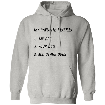 My Favorite People: My Dog, Your Dog, All Other Dogs Pullover and Sweatshirt