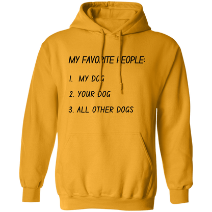 My Favorite People: My Dog, Your Dog, All Other Dogs Pullover and Sweatshirt