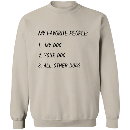 My Favorite People: My Dog, Your Dog, All Other Dogs Pullover and Sweatshirt