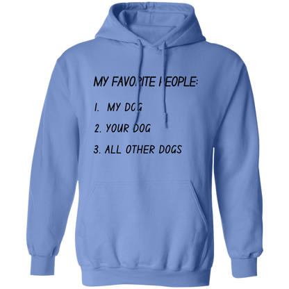 My Favorite People: My Dog, Your Dog, All Other Dogs Pullover and Sweatshirt