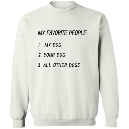 My Favorite People: My Dog, Your Dog, All Other Dogs Pullover and Sweatshirt