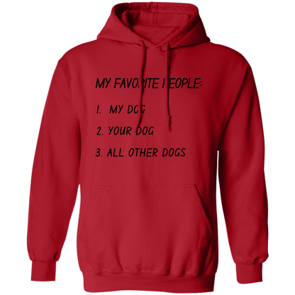 My Favorite People: My Dog, Your Dog, All Other Dogs Pullover and Sweatshirt