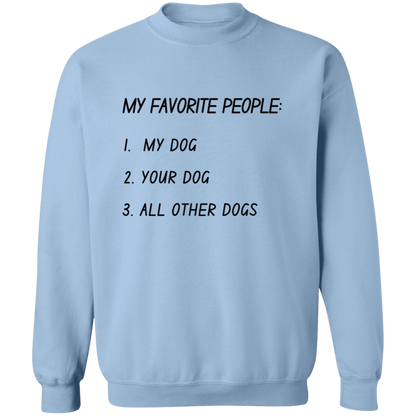 My Favorite People: My Dog, Your Dog, All Other Dogs Pullover and Sweatshirt