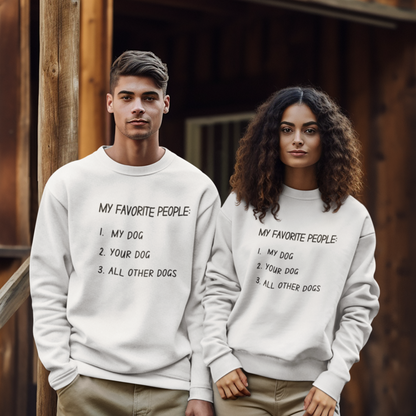 My Favorite People: My Dog, Your Dog, All Other Dogs Pullover and Sweatshirt