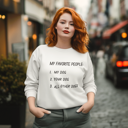 My Favorite People: My Dog, Your Dog, All Other Dogs Pullover and Sweatshirt